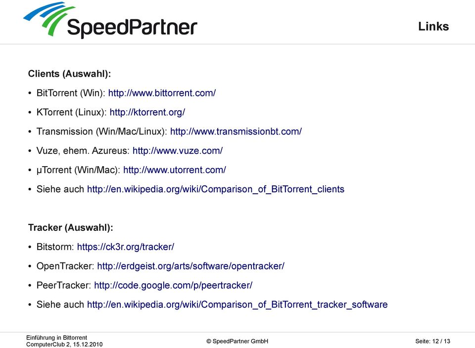 com/ Siehe auch http://en.wikipedia.org/wiki/comparison_of_bittorrent_clients Tracker (Auswahl): Bitstorm: https://ck3r.