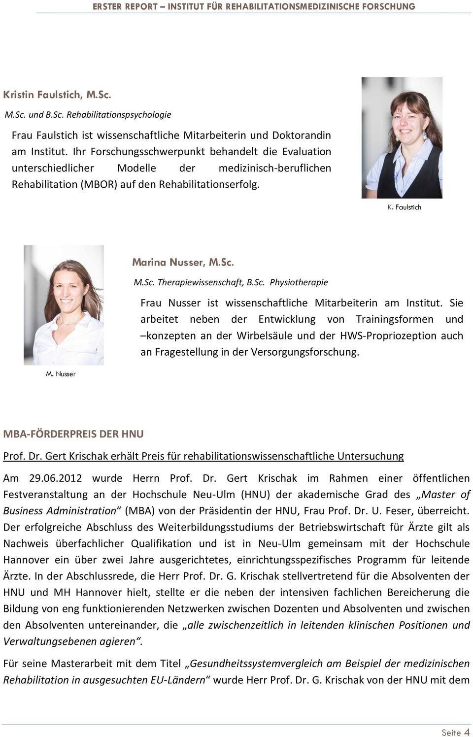 Sc. M.Sc. Therapiewissenschaft, B.Sc. Physiotherapie Frau Nusser ist wissenschaftliche Mitarbeiterin am Institut.