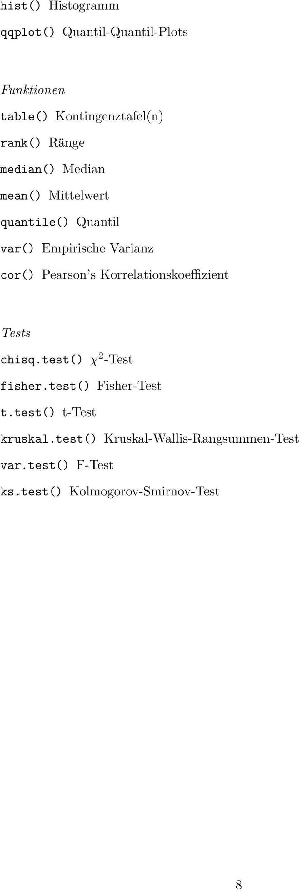 Pearson s Korrelationskoeffizient Tests chisq.test() χ 2 -Test fisher.test() Fisher-Test t.