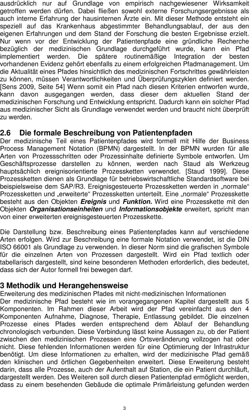 Mit dieser Methode entsteht ein speziell auf das Krankenhaus abgestimmter Behandlungsablauf, der aus den eigenen Erfahrungen und dem Stand der Forschung die besten Ergebnisse erzielt.