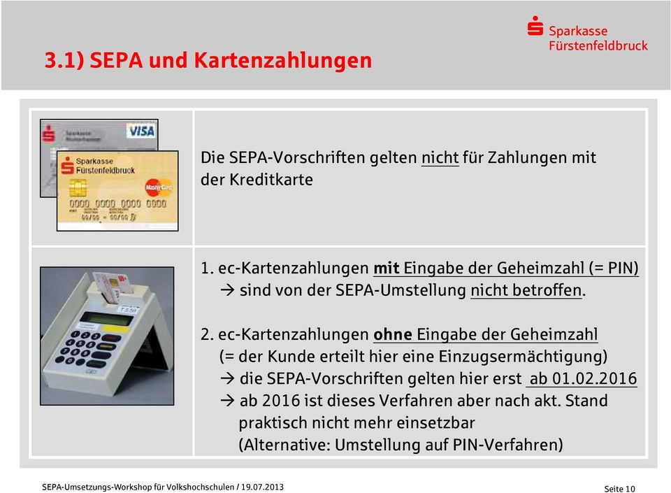 ec-kartenzahlungen ohne Eingabe der Geheimzahl (= der Kunde erteilt hier eine Einzugsermächtigung) die SEPA-Vorschriften