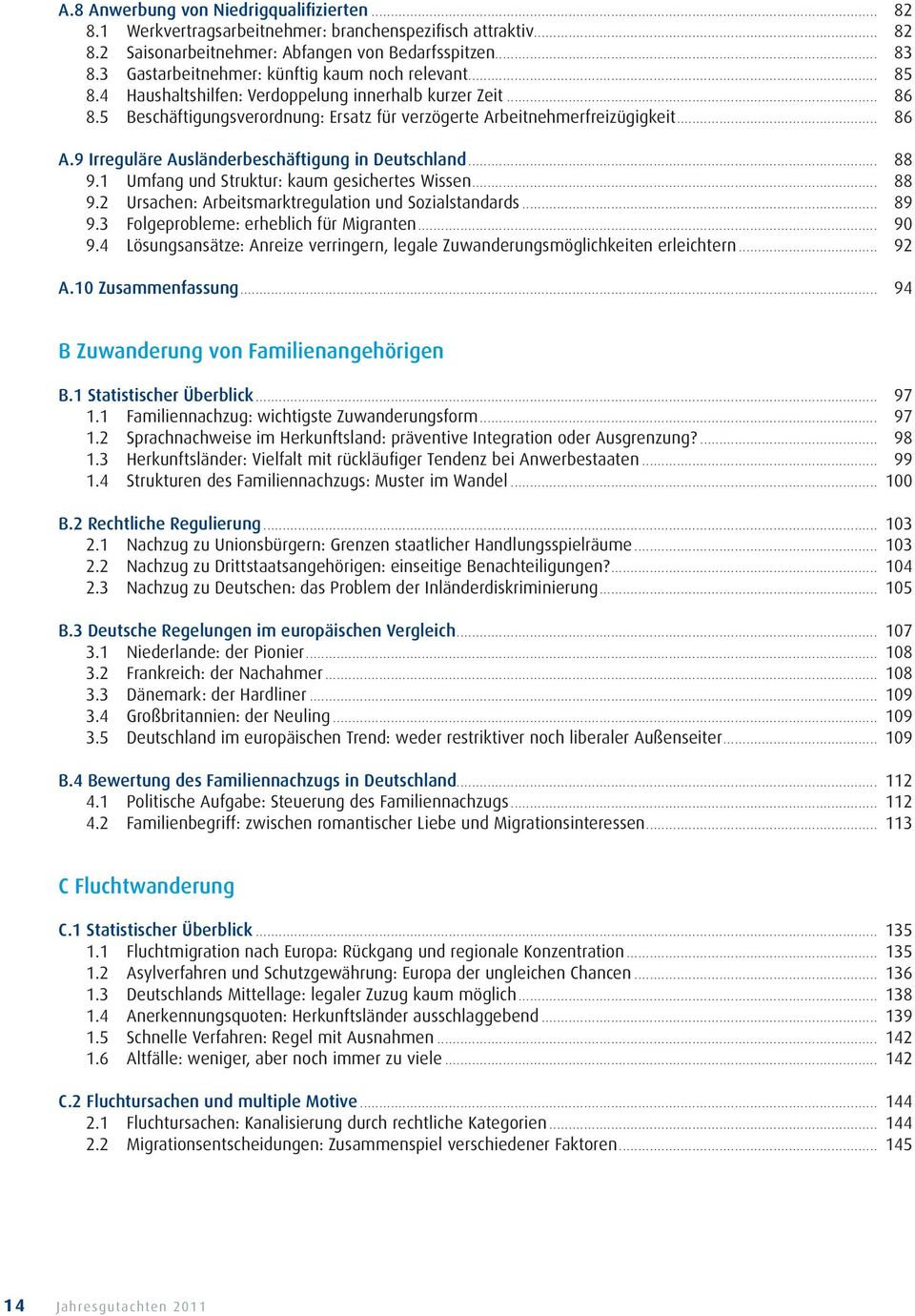 9 Irreguläre Ausländerbeschäftigung in Deutschland... 88 9.1 Umfang und Struktur: kaum gesichertes Wissen... 88 9.2 Ursachen: Arbeitsmarktregulation und Sozialstandards... 89 9.