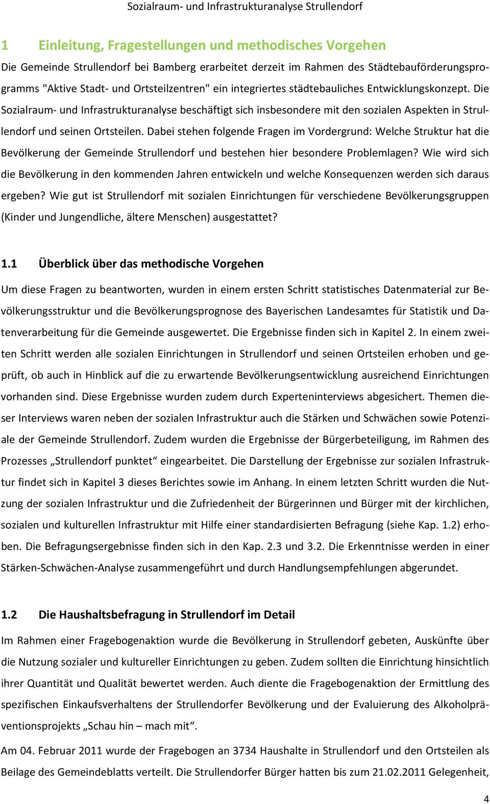 Dabei stehen folgende Fragen im Vordergrund: Welche Struktur hat die Bevölkerung der Gemeinde Strullendorf und bestehen hier besondere Problemlagen?