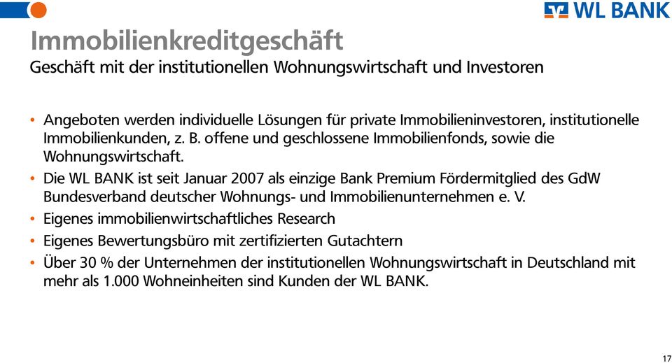 Die WL BANK ist seit Januar 2007 als einzige Bank Premium Fördermitglied des GdW Bundesverband deutscher Wohnungs- und Immobilienunternehmen e. V.