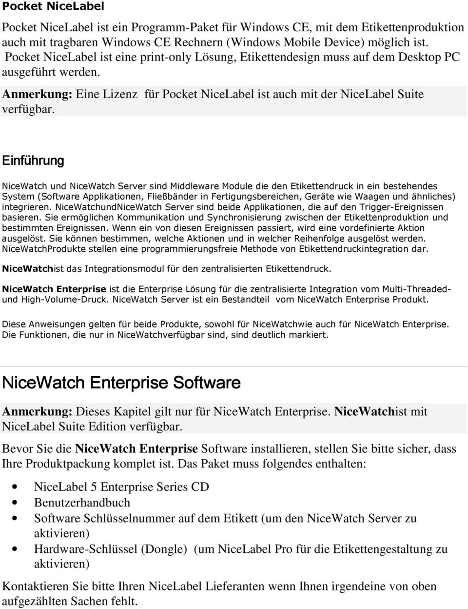 Einführung NiceWatch und NiceWatch Server sind Middleware Module die den Etikettendruck in ein bestehendes System (Software Applikationen, Fließbänder in Fertigungsbereichen, Geräte wie Waagen und