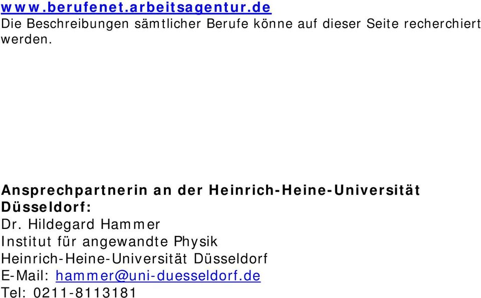 werden. Ansprechpartnerin an der Heinrich-Heine-Universität Düsseldorf: Dr.