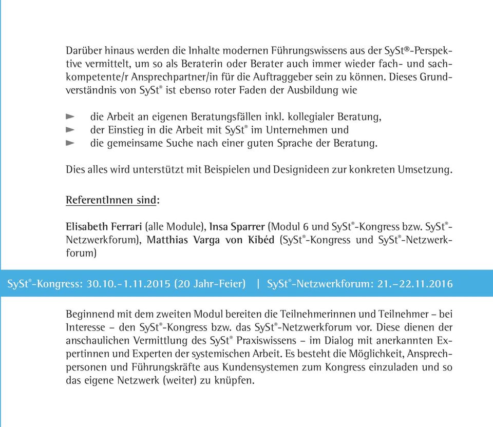 kollegialer Beratung, der Einstieg in die Arbeit mit SySt im Unternehmen und die gemeinsame Suche nach einer guten Sprache der Beratung.