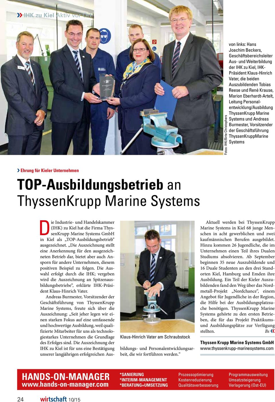 ThyssenKruppMarine Systems Ehrung für Kieler Unternehmen TOP-Ausbildungsbetrieb an ThyssenKrupp Marine Systems Die Industrie- und Handelskammer (IHK) zu Kiel hat die Firma ThyssenKrupp Marine Systems