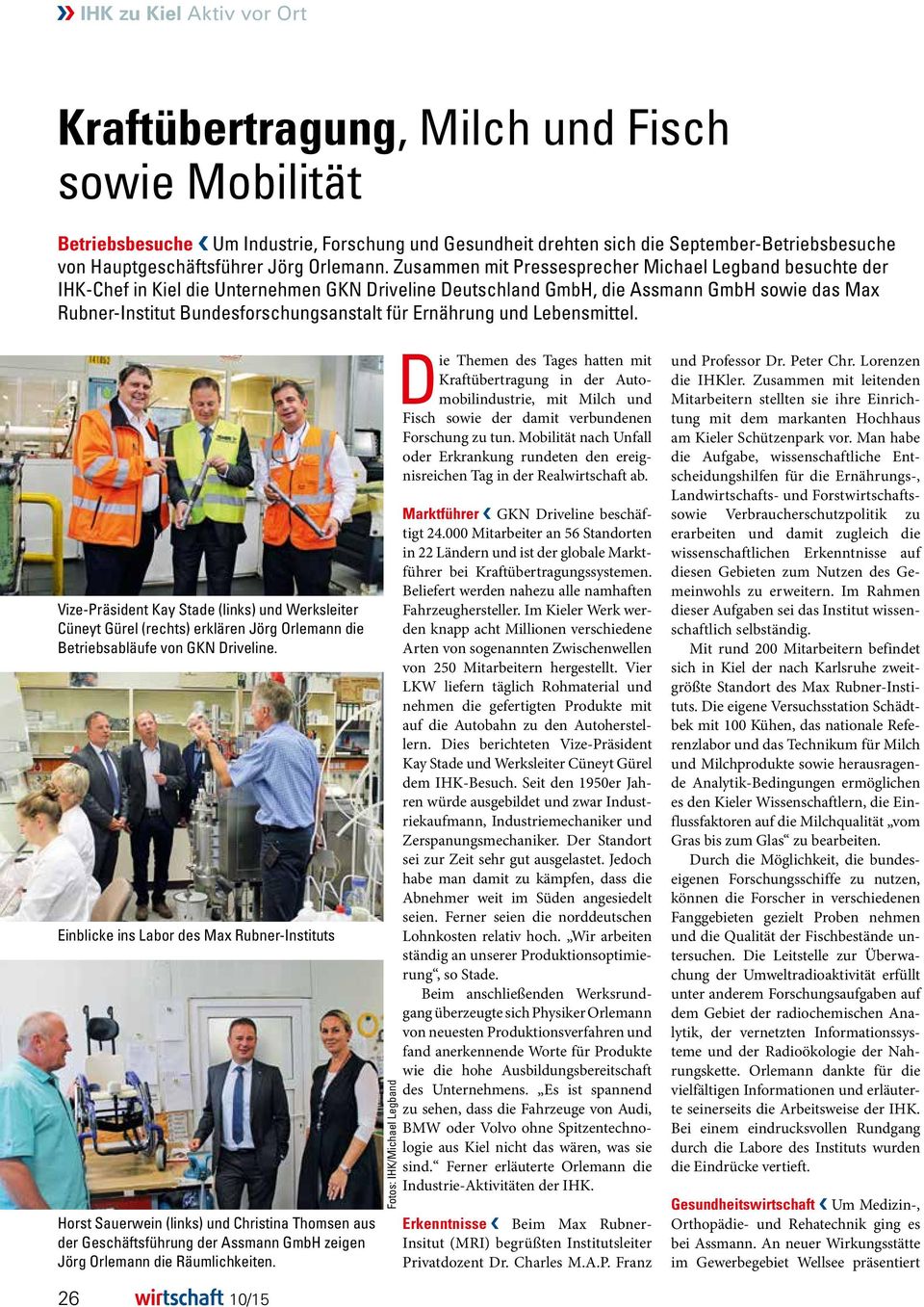 Zusammen mit Pressesprecher Michael Legband besuchte der IHK-Chef in Kiel die Unternehmen GKN Driveline Deutschland GmbH, die Assmann GmbH sowie das Max Rubner-Institut Bundesforschungsanstalt für