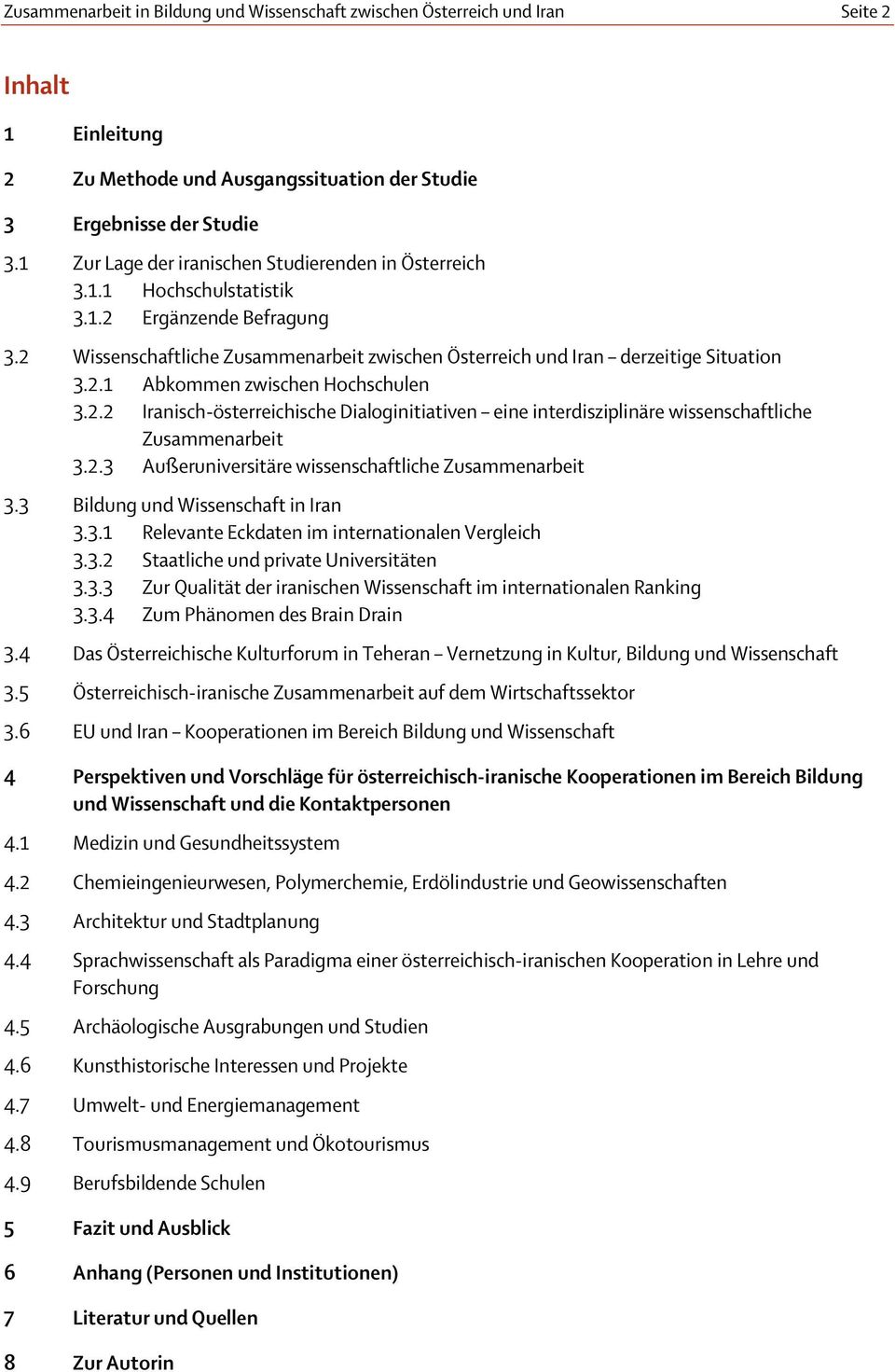 2.2 Iranisch-österreichische Dialoginitiativen eine interdisziplinäre wissenschaftliche Zusammenarbeit 3.2.3 Außeruniversitäre wissenschaftliche Zusammenarbeit 3.3 Bildung und Wissenschaft in Iran 3.