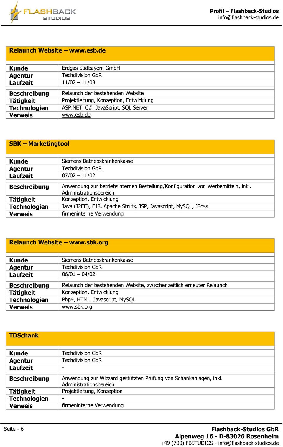 de SBK Marketingtool Siemens Betriebskrankenkasse Laufzeit 07/02 11/02 Beschreibung Anwendung zur betriebsinternen Bestellung/Konfiguration von Werbemitteln, inkl.