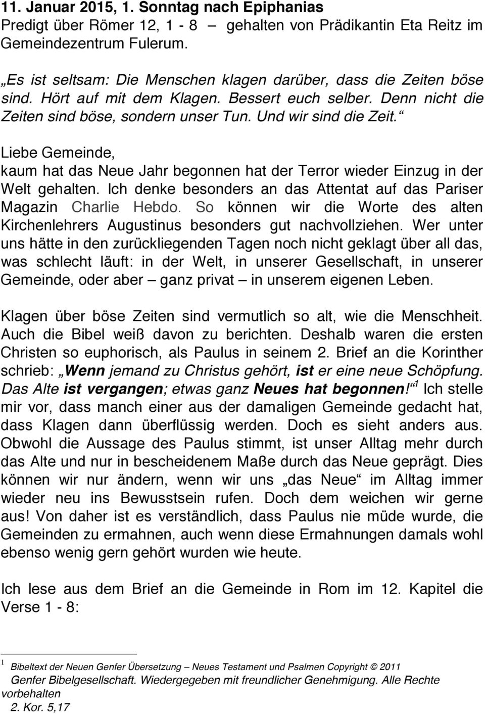 Liebe Gemeinde, kaum hat das Neue Jahr begonnen hat der Terror wieder Einzug in der Welt gehalten. Ich denke besonders an das Attentat auf das Pariser Magazin Charlie Hebdo.