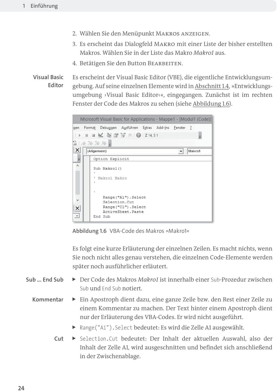 4,»Entwicklungsumgebung Visual Basic Editor «, eingegangen. Zunächst ist im rechten Fenster der Code des Makros zu sehen (siehe Abbildung 1.