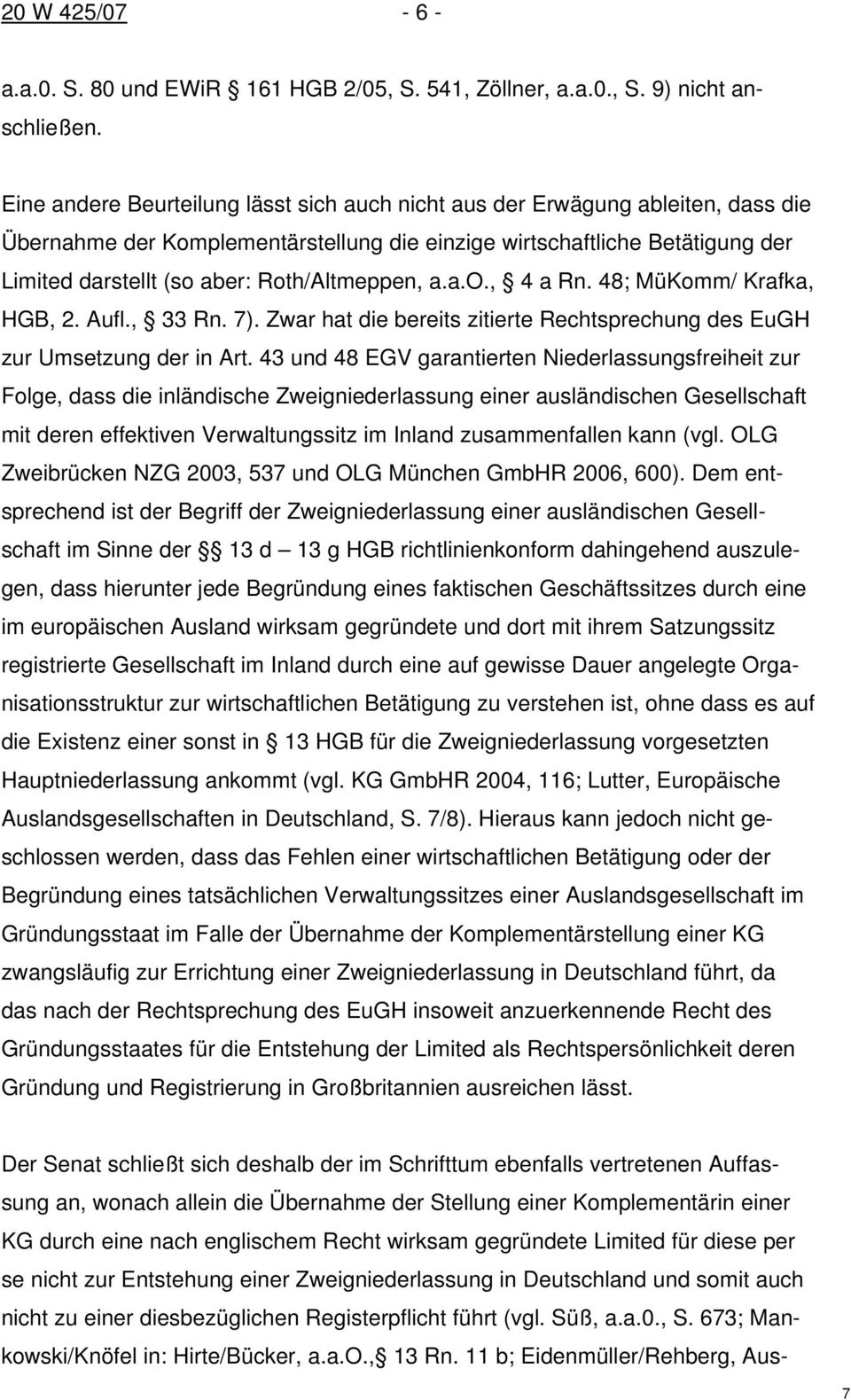 Roth/Altmeppen, a.a.o., 4 a Rn. 48; MüKomm/ Krafka, HGB, 2. Aufl., 33 Rn. 7). Zwar hat die bereits zitierte Rechtsprechung des EuGH zur Umsetzung der in Art.