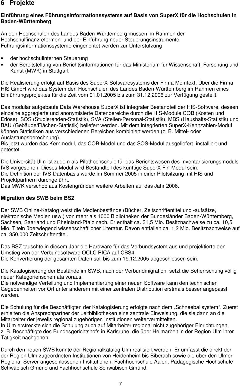 Berichtsinformationen für das Ministerium für Wissenschaft, Forschung und Kunst (MWK) in Stuttgart Die Realisierung erfolgt auf Basis des SuperX-Softwaresystems der Firma Memtext.