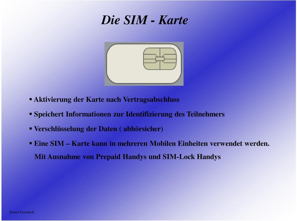 Daten ( abhörsicher) Eine SIM Karte kann in mehreren Mobilen Einheiten