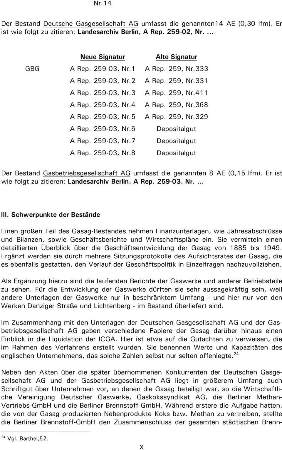 259-03, Nr.6 Depositalgut A Rep. 259-03, Nr.7 Depositalgut A Rep. 259-03, Nr.8 Depositalgut Der Bestand Gasbetriebsgesellschaft AG umfasst die genannten 8 AE (0,15 lfm).