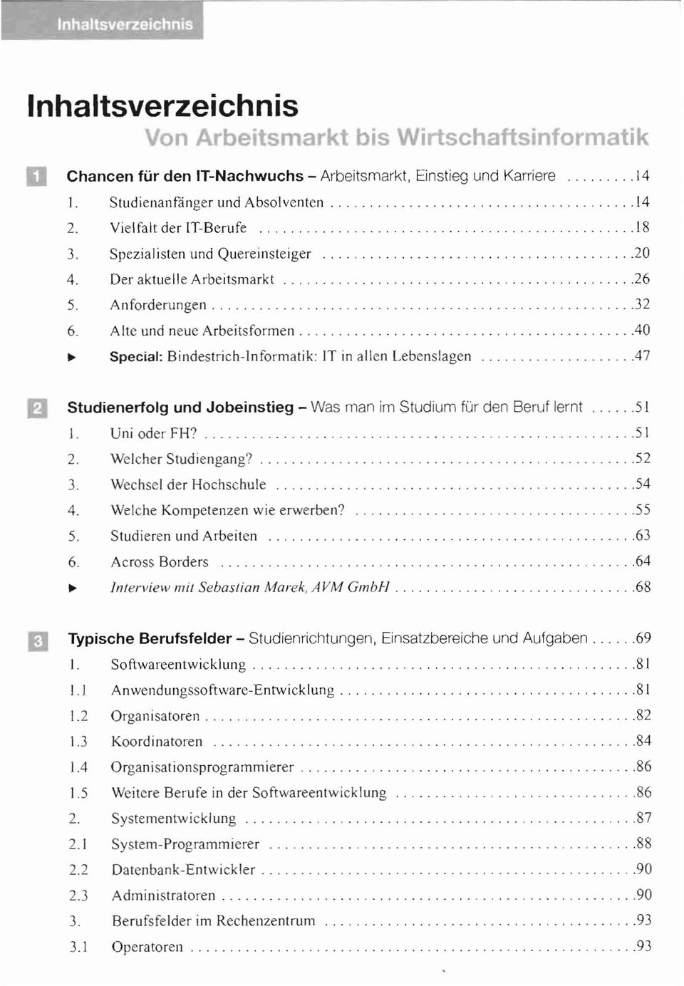 ,.. ".,..47 fj Studienerfolg und Jobeinstieg - Was man im Studium für den Beruf lernt ".,',51 J. Uni oder FH?,,,,.,,.,..,,..5 I 2. Welcher Studiengang?,............. 52 3. Wechsel der Hochschule.......54 4.