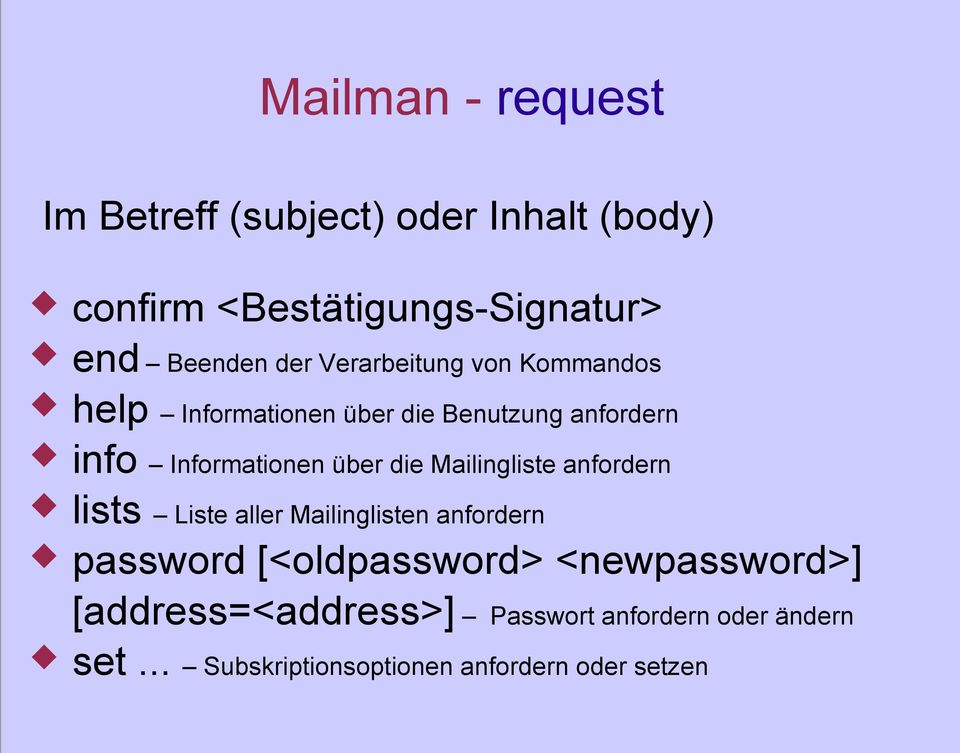 die Mailingliste anfordern lists Liste aller Mailinglisten anfordern password [<oldpassword>