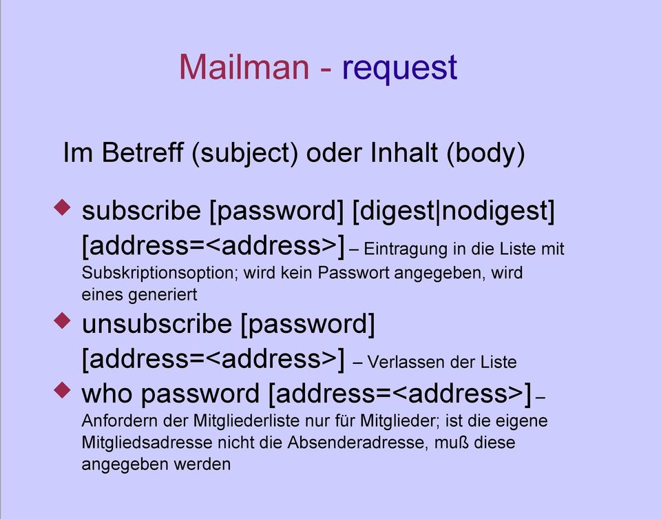 generiert unsubscribe [password] [address=<address>] Verlassen der Liste who password [address=<address>]