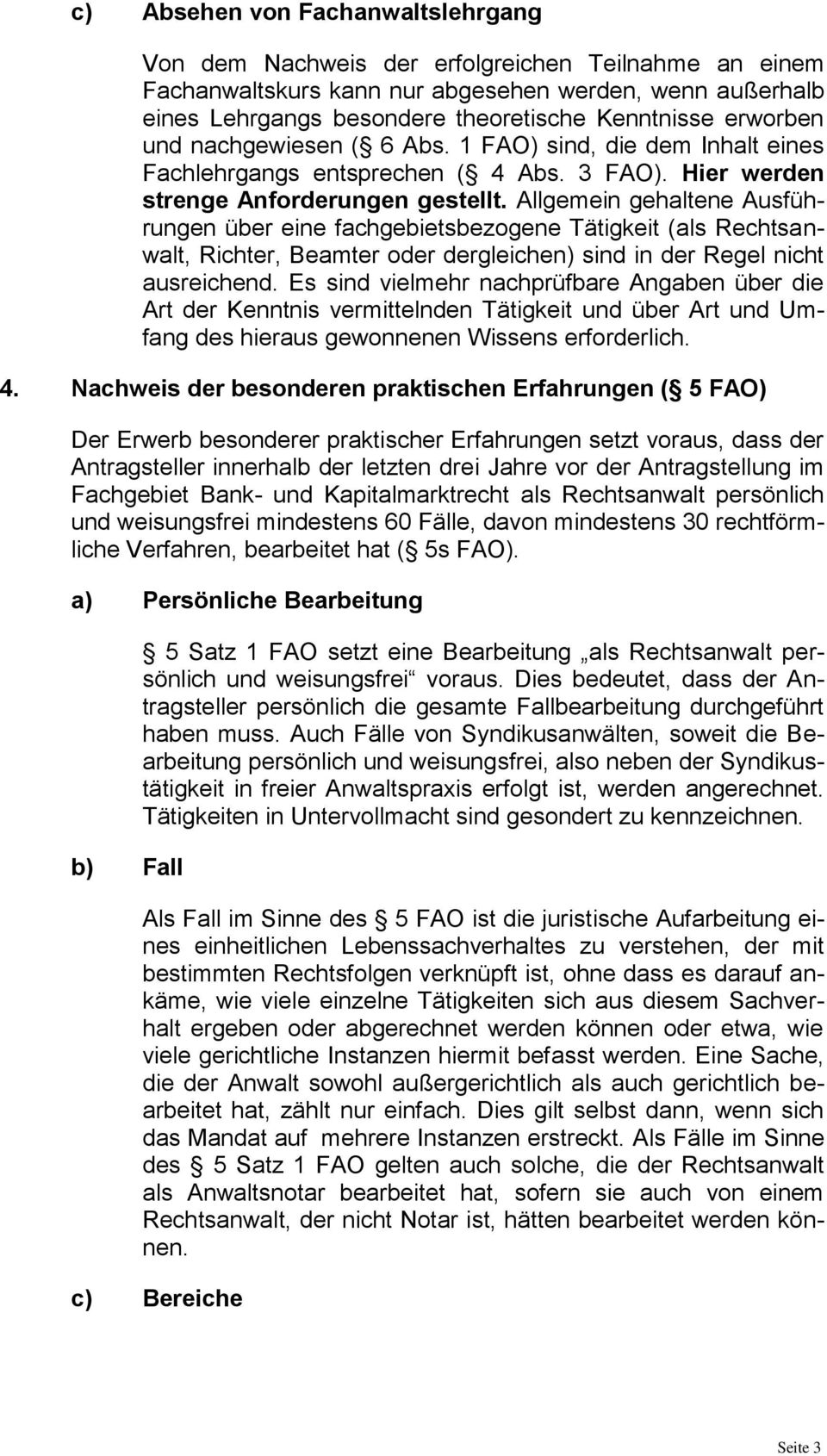 Allgemein gehaltene Ausführungen über eine fachgebietsbezogene Tätigkeit (als Rechtsanwalt, Richter, Beamter oder dergleichen) sind in der Regel nicht ausreichend.