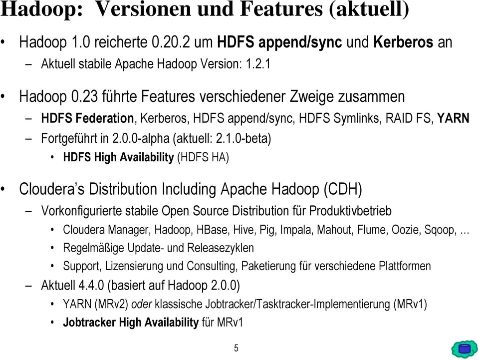 0-beta) HDFS High Availability (HDFS HA) Cloudera s Distribution Including Apache Hadoop (CDH) Vorkonfigurierte stabile Open Source Distribution für Produktivbetrieb Cloudera Manager, Hadoop, HBase,