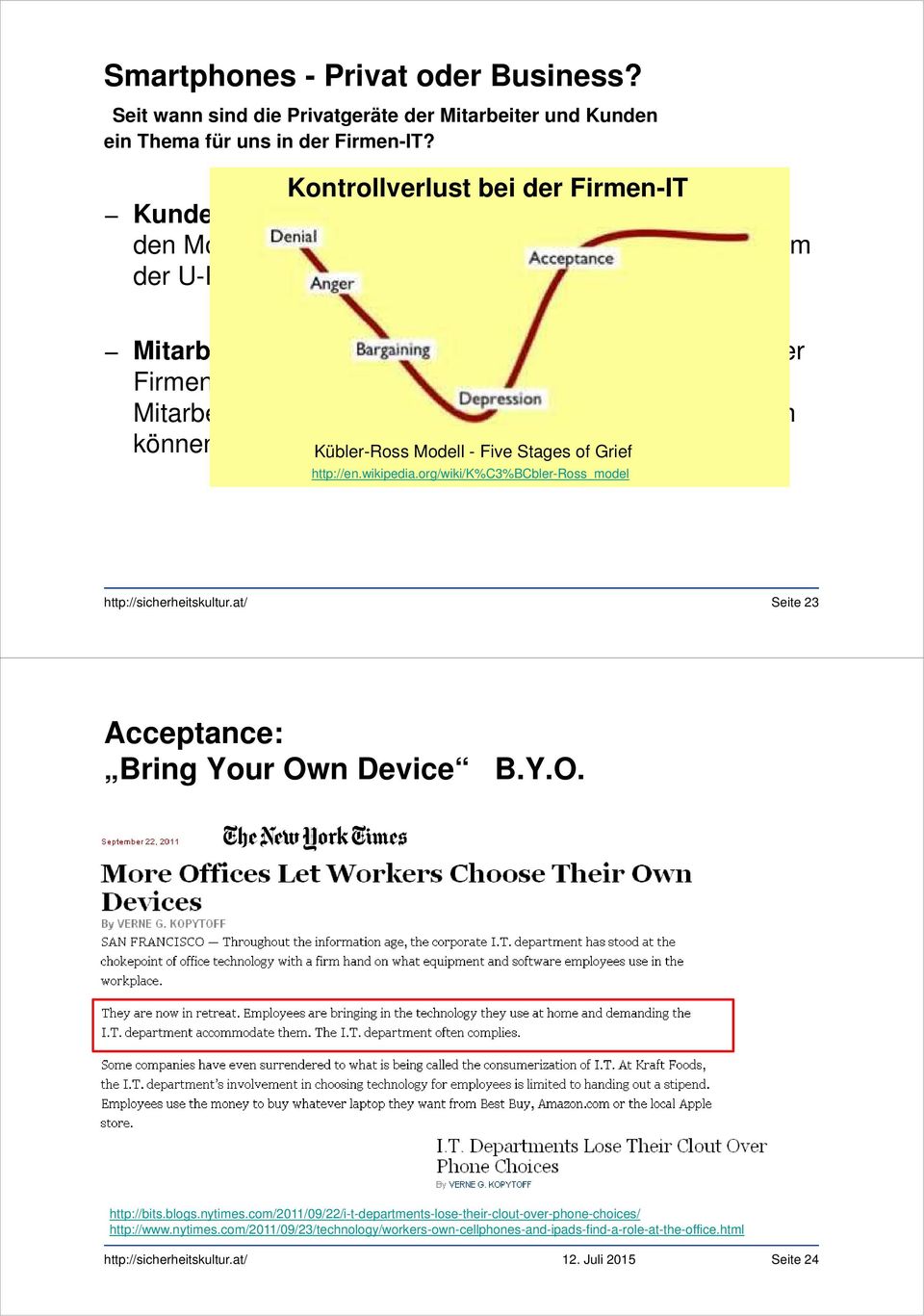 dass ihre Privatgeräte von der Firmen-IT unterstützt werden, zumindest dass die Mitarbeiter die Emails, Termine, Kontakte synchronisieren können Kübler-Ross Modell - Five Stages of Grief http://en.