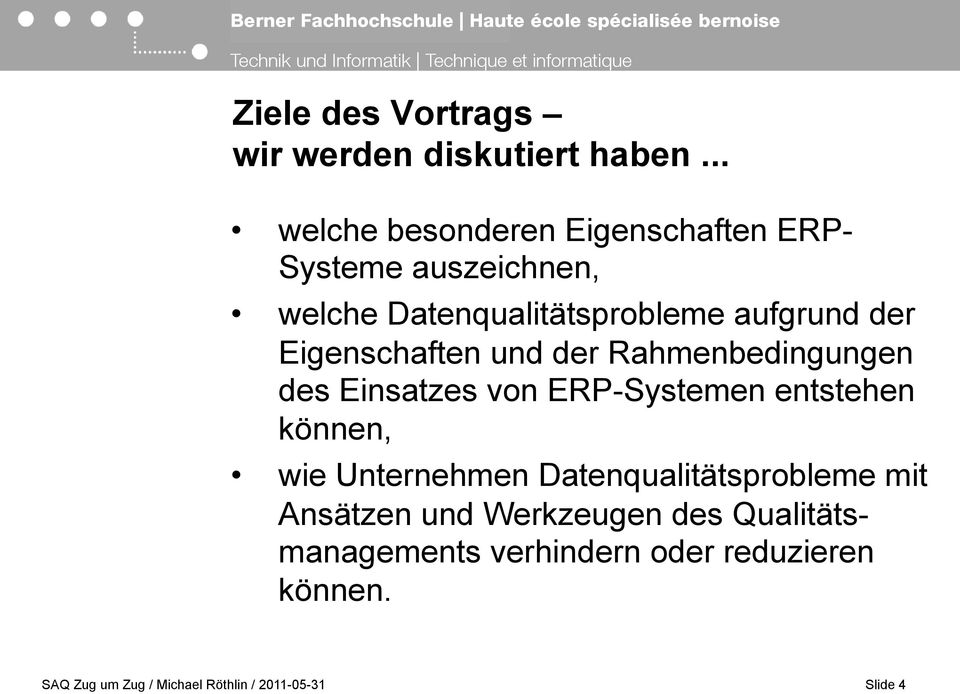 Eigenschaften und der Rahmenbedingungen des Einsatzes von ERP-Systemen entstehen können, wie Unternehmen