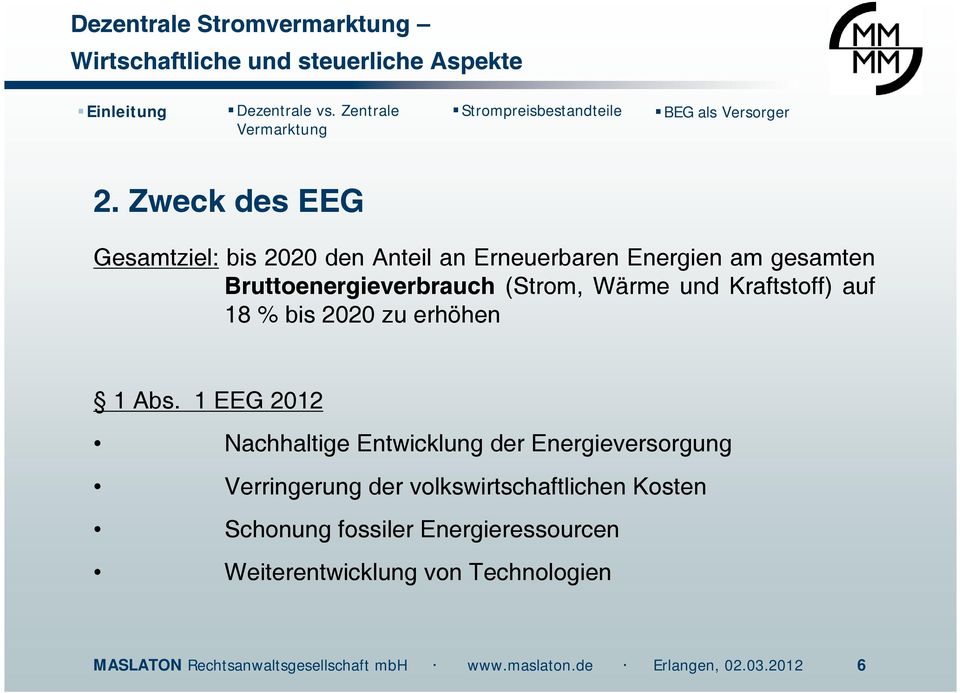 1 EEG 2012 Nachhaltige Entwicklung der Energieversorgung Verringerung der volkswirtschaftlichen Kosten