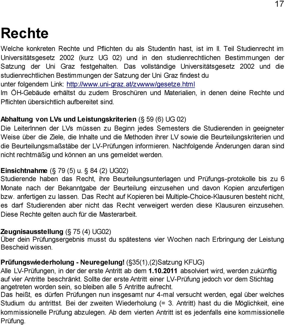 Das vollständige Universitätsgesetz 2002 und die studienrechtlichen Bestimmungen der Satzung der Uni Graz findest du unter folgendem Link: http://www.uni-graz.at/zvwww/gesetze.