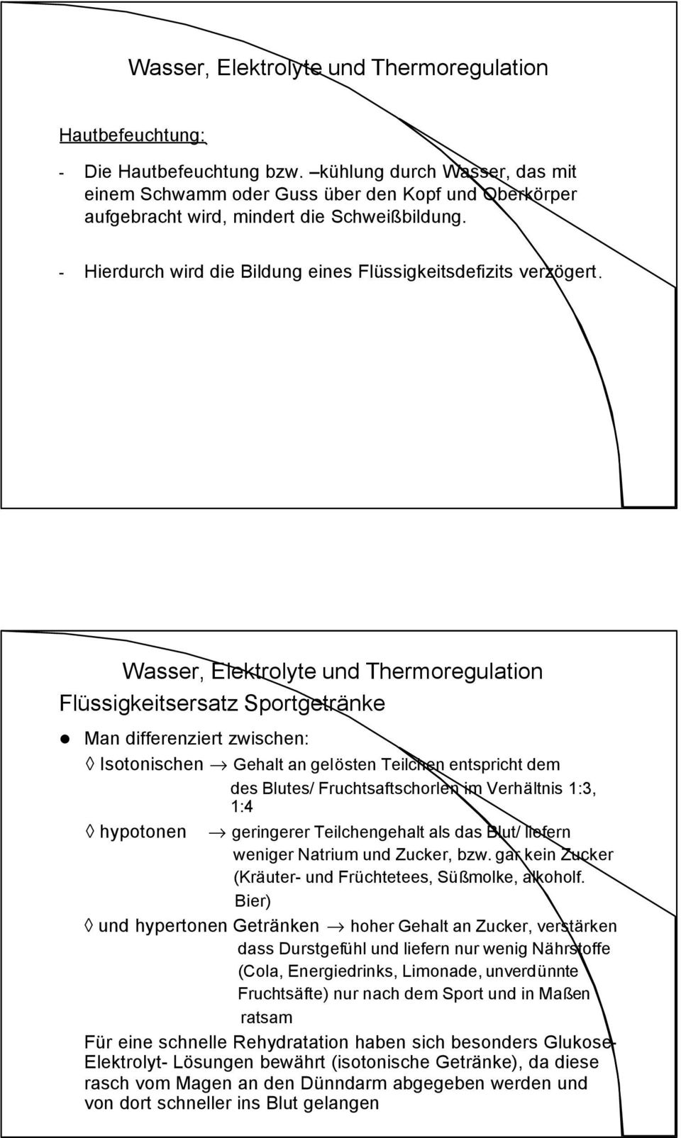 Flüssigkeitsersatz Sportgetränke Man differenziert zwischen: Isotonischen Gehalt an gelösten Teilchen entspricht dem des Blutes/ Fruchtsaftschorlen im Verhältnis 1:3, 1:4 hypotonen geringerer