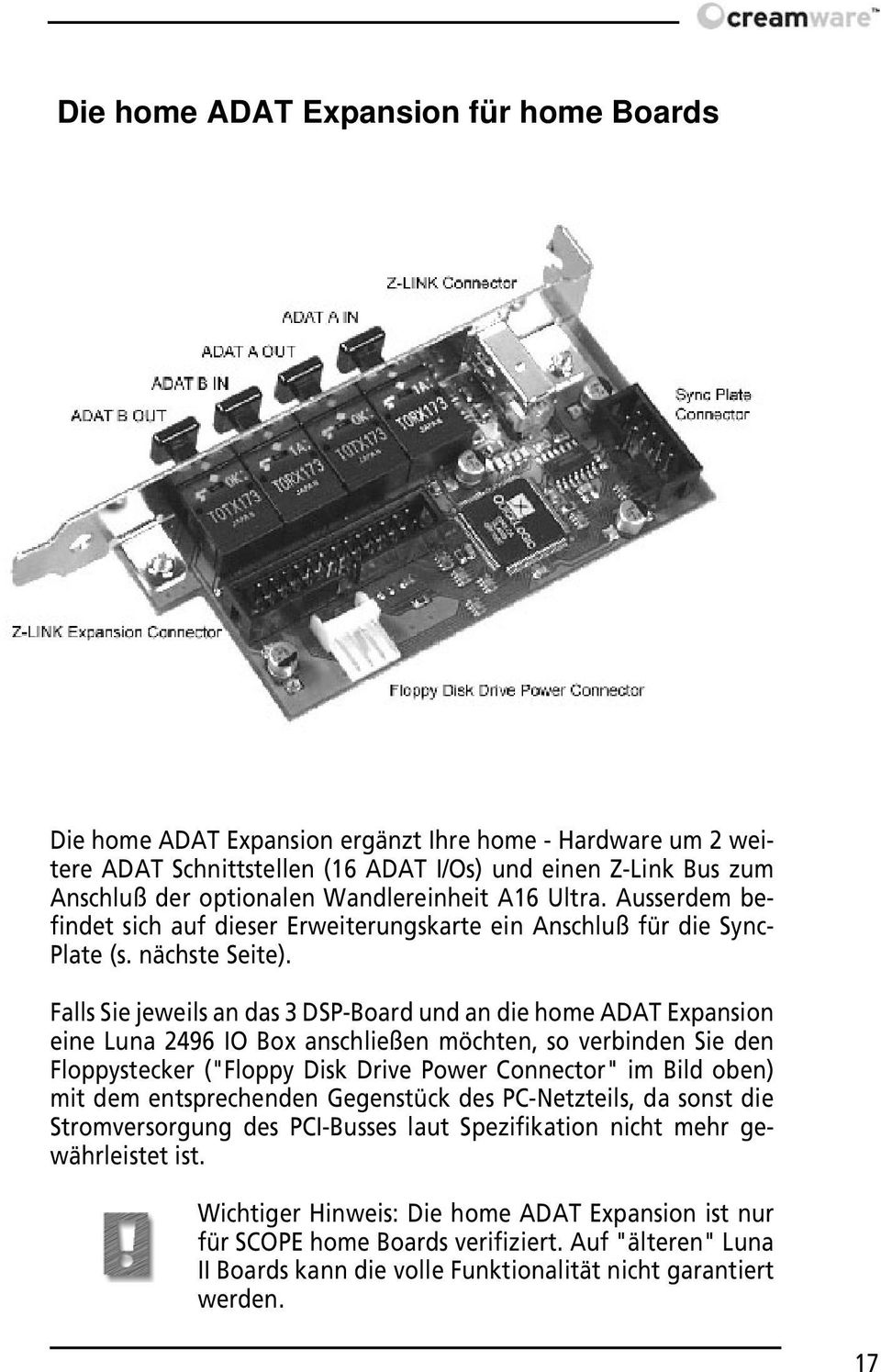 Falls Sie jeweils an das 3 DSP-Board und an die home ADAT Expansion eine Luna 2496 IO Box anschließen möchten, so verbinden Sie den Floppystecker ("Floppy Disk Drive Power Connector" im Bild oben)