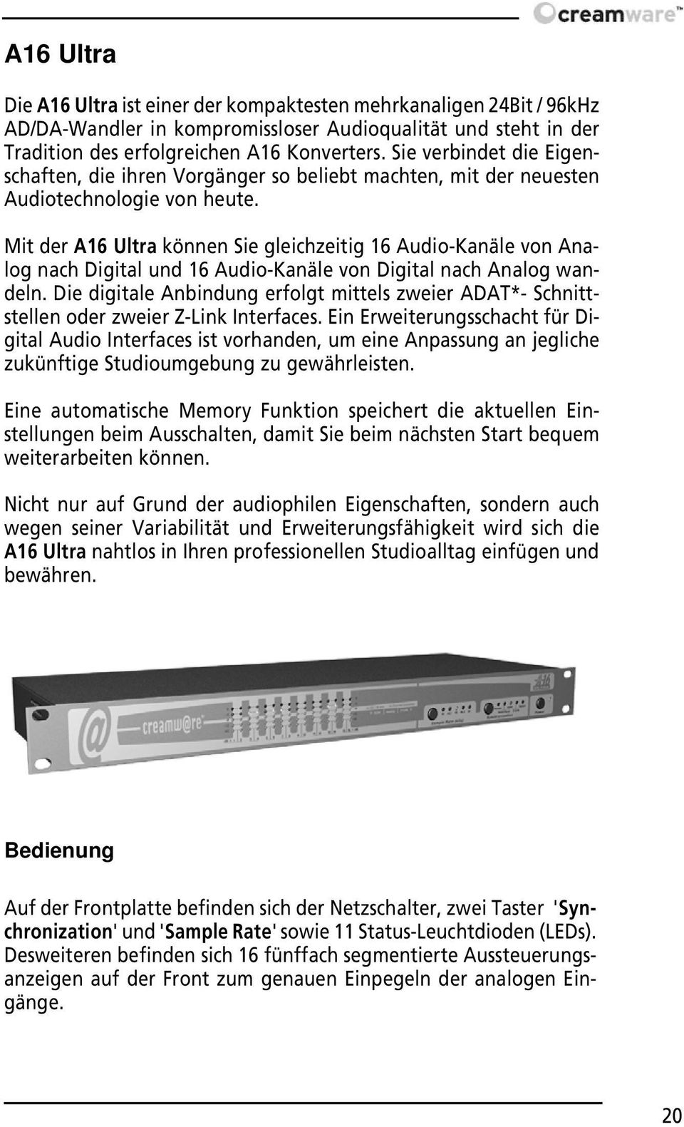 Mit der A16 Ultra können Sie gleichzeitig 16 Audio-Kanäle von Analog nach Digital und 16 Audio-Kanäle von Digital nach Analog wandeln.