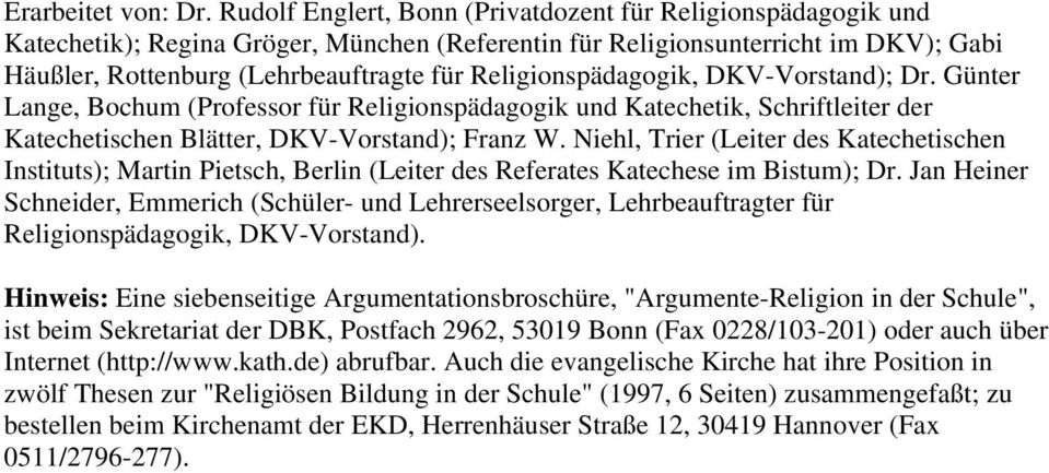 Religionspädagogik, DKV-Vorstand); Dr. Günter Lange, Bochum (Professor für Religionspädagogik und Katechetik, Schriftleiter der Katechetischen Blätter, DKV-Vorstand); Franz W.