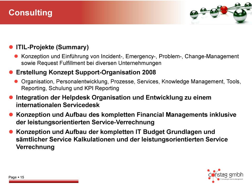 Integration der Helpdesk Organisation und Entwicklung zu einem internationalen Servicedesk Konzeption und Aufbau des kompletten Financial Managements inklusive der