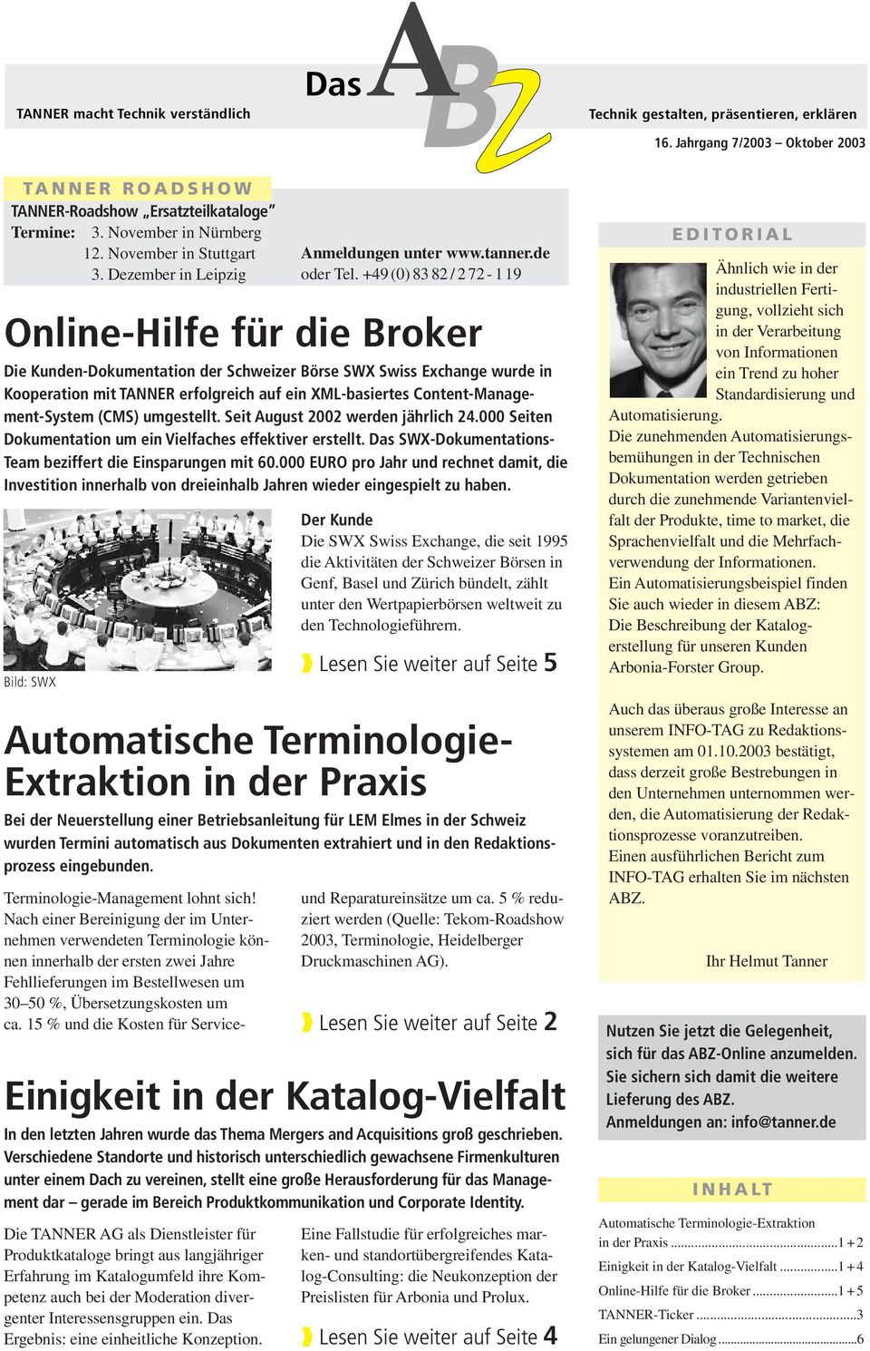 Dezember in Leipzig Online-Hilfe für die Broker Die Kunden-Dokumentation der Schweizer Börse SWX Swiss Exchange wurde in Kooperation mit TANNER erfolgreich auf ein XML-basiertes