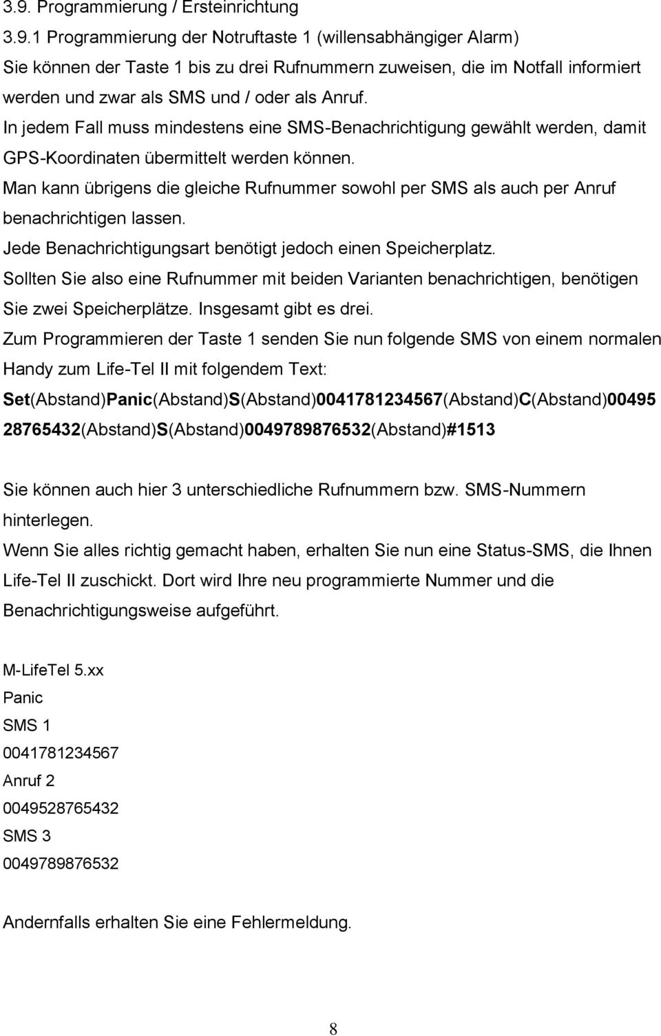 Man kann übrigens die gleiche Rufnummer sowohl per SMS als auch per Anruf benachrichtigen lassen. Jede Benachrichtigungsart benötigt jedoch einen Speicherplatz.