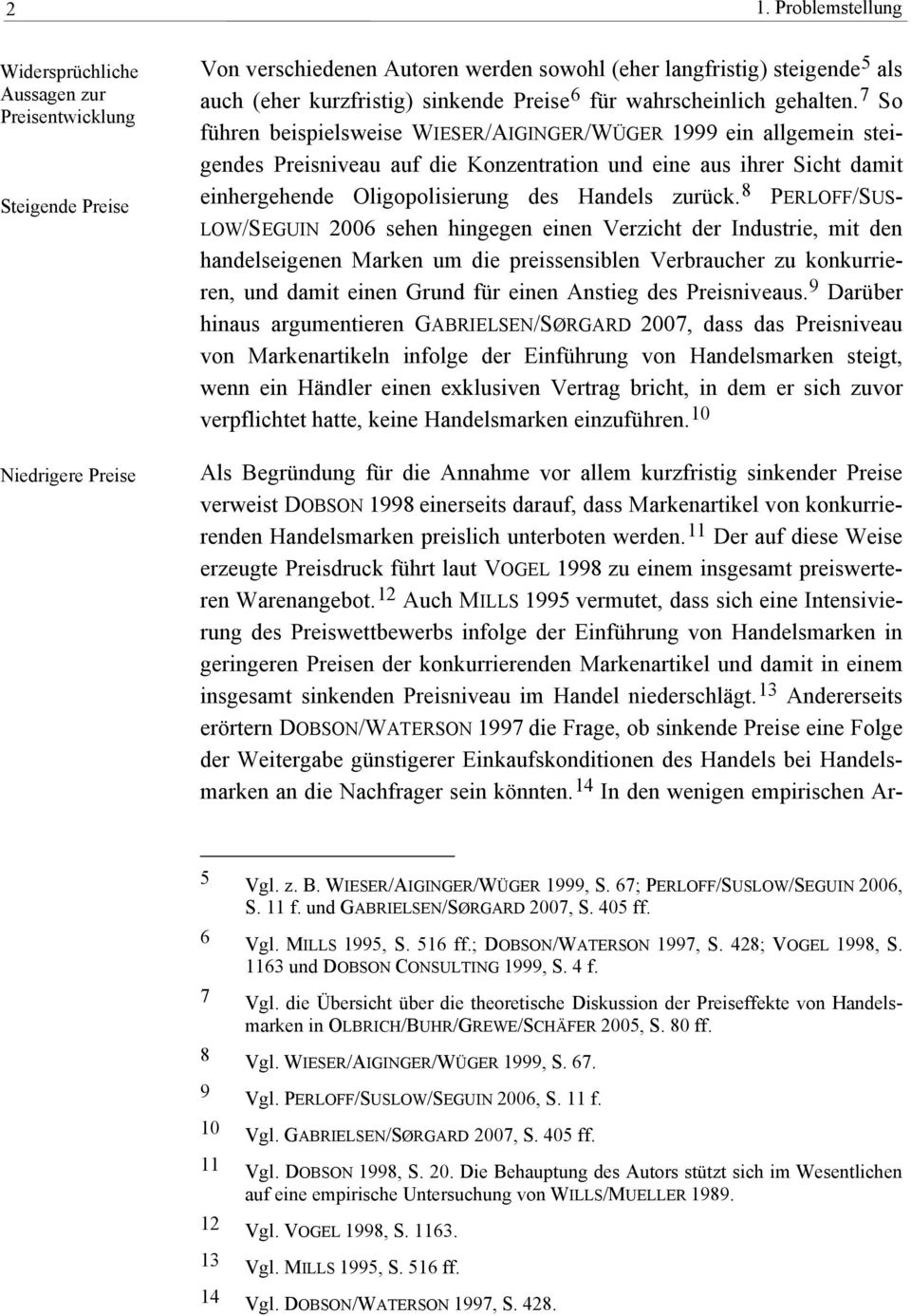 7 So führen beispielsweise WIESER/AIGINGER/WÜGER 1999 ein allgemein steigendes Preisniveau auf die Konzentration und eine aus ihrer Sicht damit einhergehende Oligopolisierung des Handels zurück.