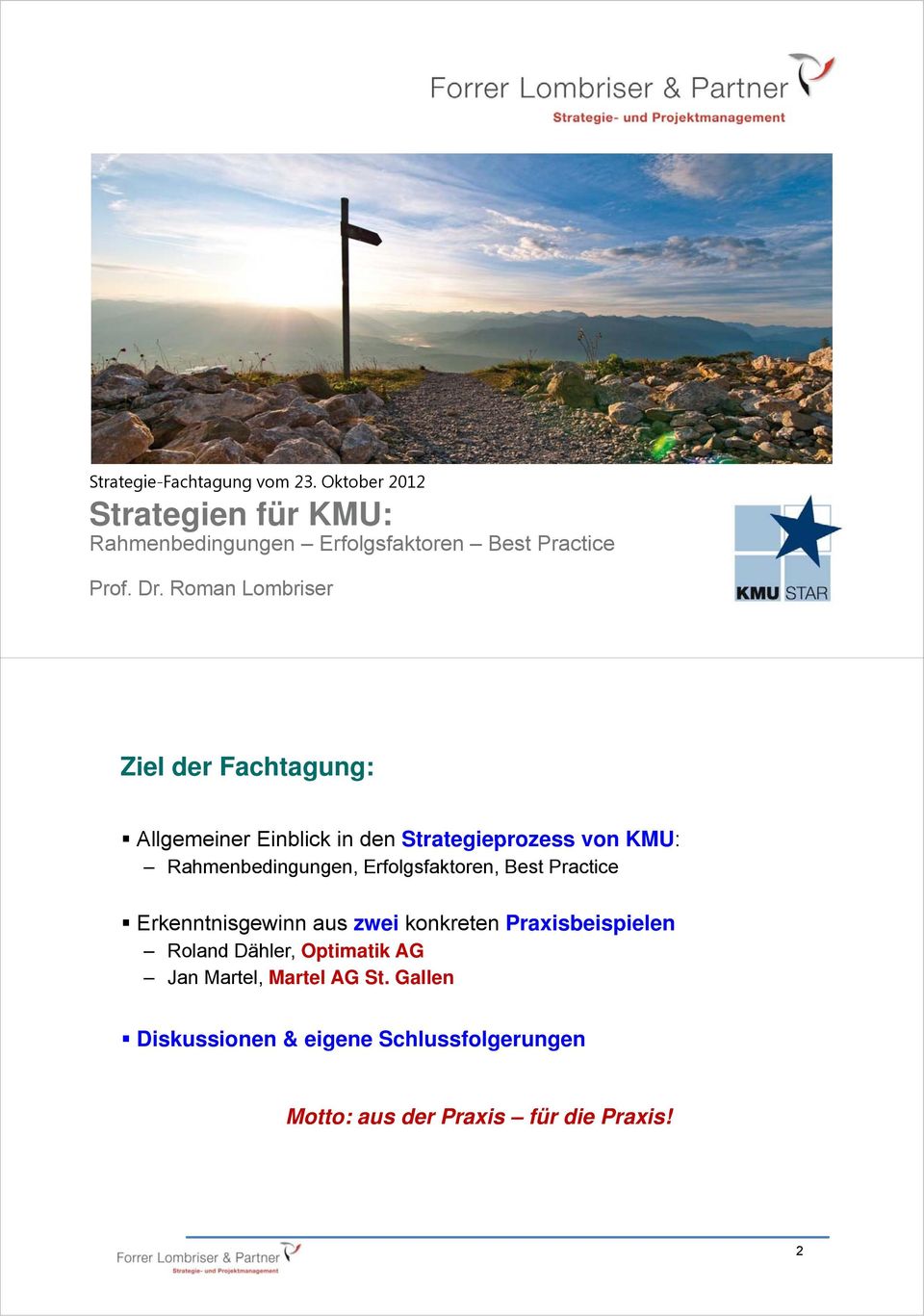 Roman Lombriser Ziel der Fachtagung: Allgemeiner Einblick in den Strategieprozess von KMU: Rahmenbedingungen,