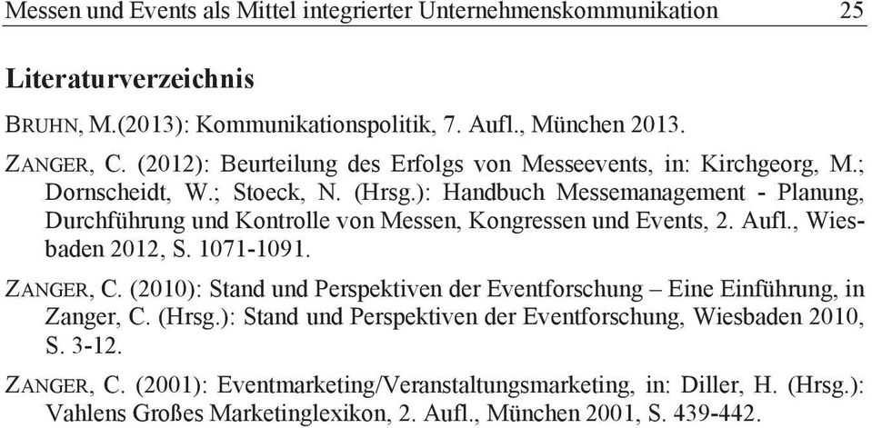 ): Handbuch Messemanagement - Planung, Durchführung und Kontrolle von Messen, Kongressen und Events, 2. Aufl., Wiesbaden 2012, S. 1071-1091. ZANGER, C.