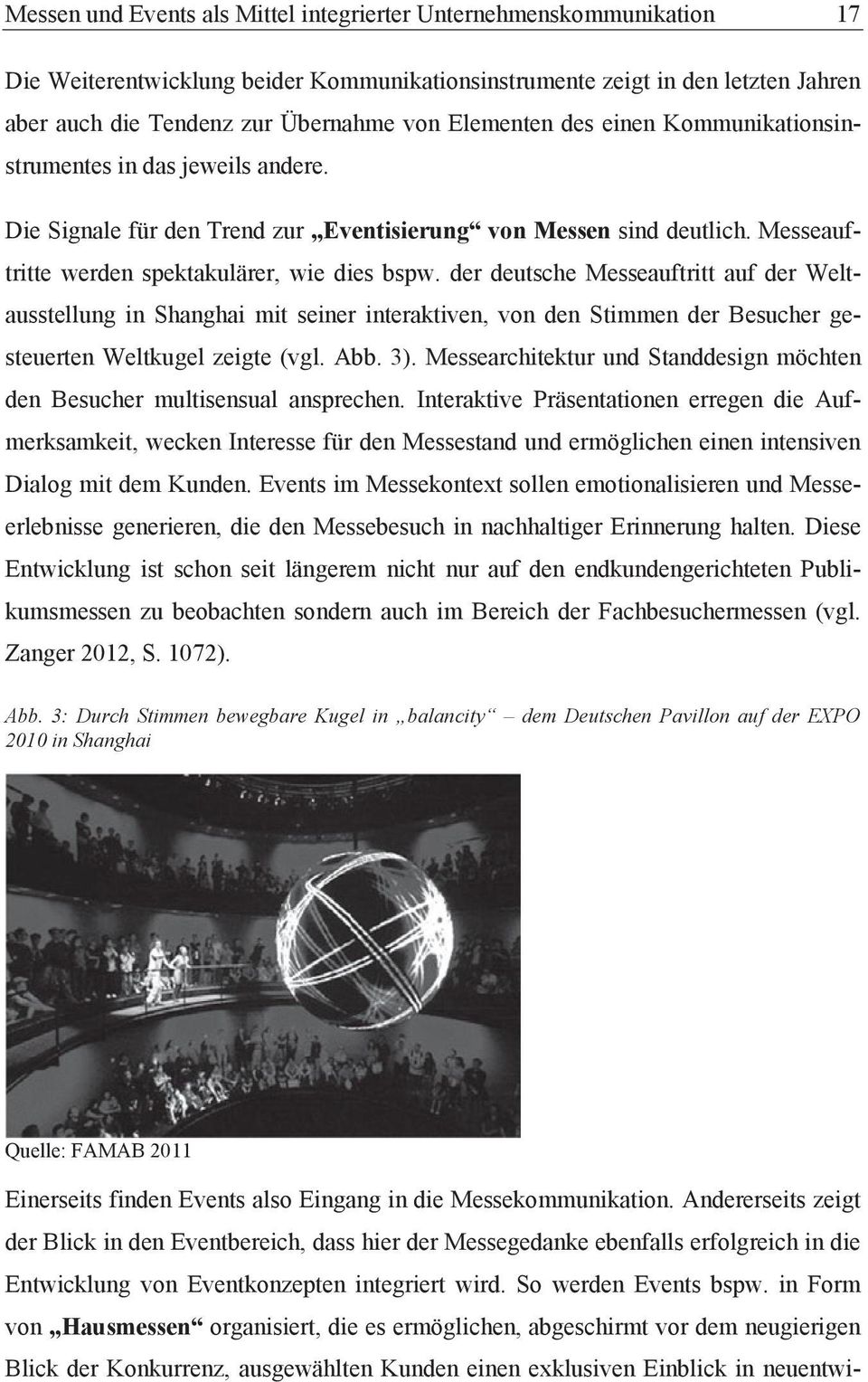 der deutsche Messeauftritt auf der Weltausstellung in Shanghai mit seiner interaktiven, von den Stimmen der Besucher gesteuerten Weltkugel zeigte (vgl. Abb. 3).