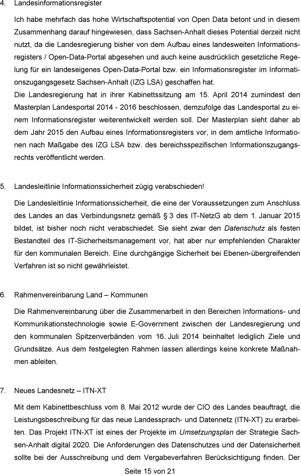 Open-Data-Portal bzw. ein Informationsregister im Informationszugangsgesetz Sachsen-Anhalt (IZG LSA) geschaffen hat. Die Landesregierung hat in ihrer Kabinettssitzung am 15.