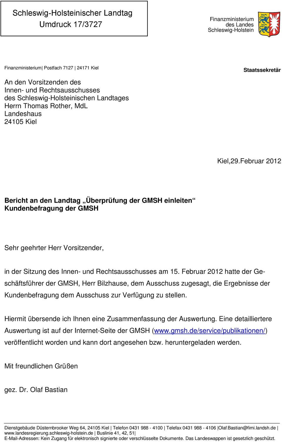 Februar 2012 Bericht an den Landtag Überprüfung der GMSH einleiten Kundenbefragung der GMSH Sehr geehrter Herr Vorsitzender, in der Sitzung des Innen- und Rechtsausschusses am 15.