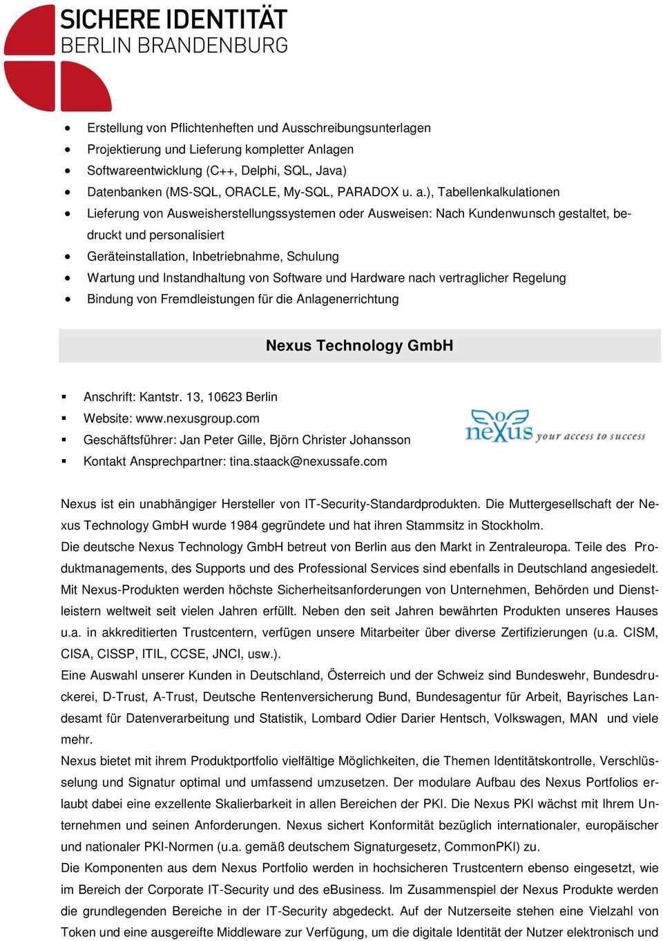 Instandhaltung von Software und Hardware nach vertraglicher Regelung Bindung von Fremdleistungen für die Anlagenerrichtung Nexus Technology GmbH Anschrift: Kantstr. 13, 10623 Berlin Website: www.