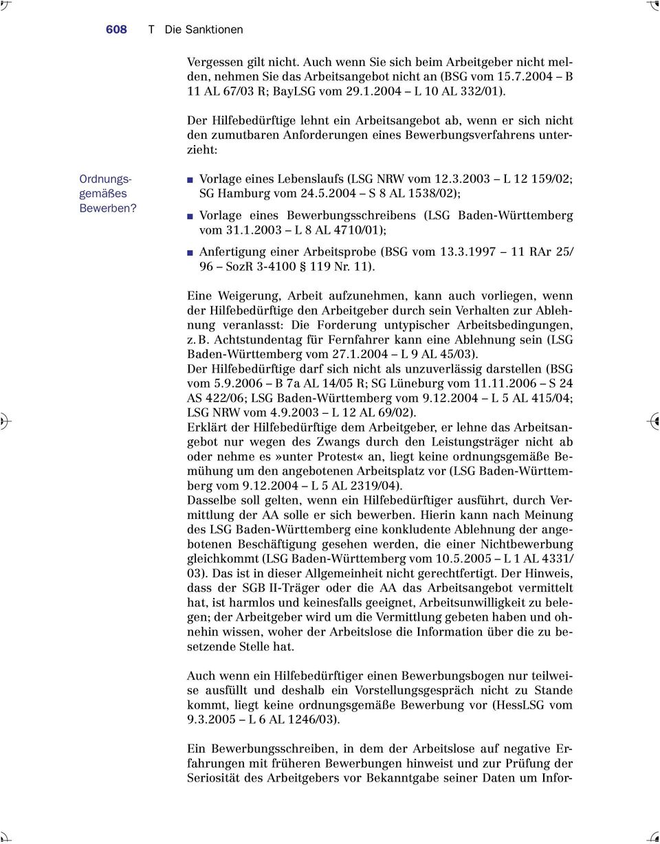 Vorlage eines Lebenslaufs (LSG NRW vom 12.3.2003 L 12 159/02; SG Hamburg vom 24.5.2004 S 8 AL 1538/02); Vorlage eines Bewerbungsschreibens (LSG Baden-Württemberg vom 31.1.2003 L 8 AL 4710/01); Anfertigung einer Arbeitsprobe (BSG vom 13.