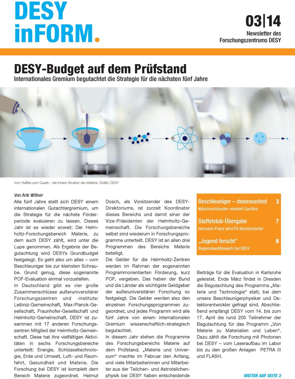 Dieses Jahr ist es wieder soweit: Der Helmholtz-Forschungsbereich Materie, zu dem auch DESY zählt, wird unter die Lupe genommen. Als Ergebnis der Begutachtung wird DESYs Grundbudget festgelegt.