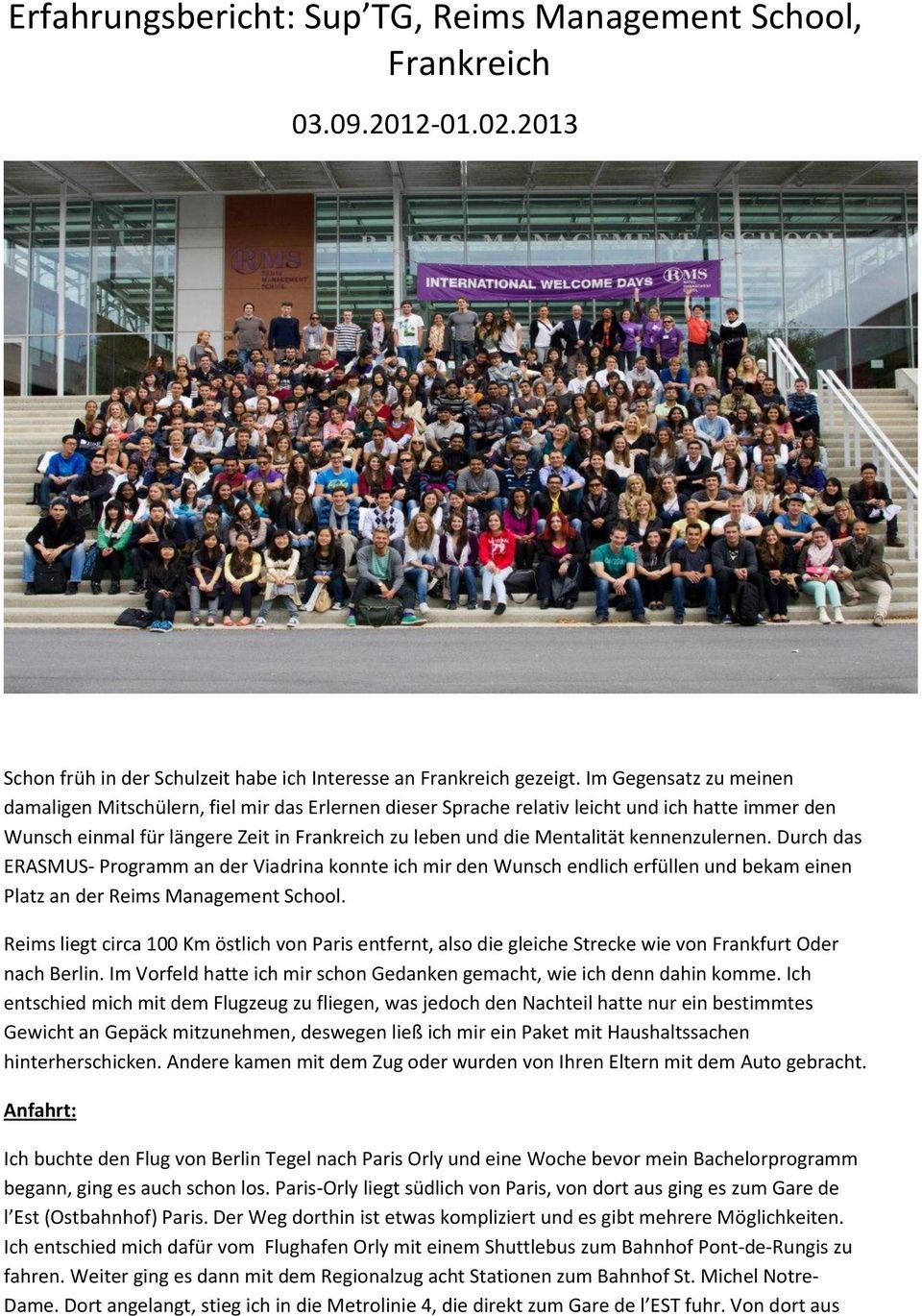 kennenzulernen. Durch das ERASMUS- Programm an der Viadrina konnte ich mir den Wunsch endlich erfüllen und bekam einen Platz an der Reims Management School.