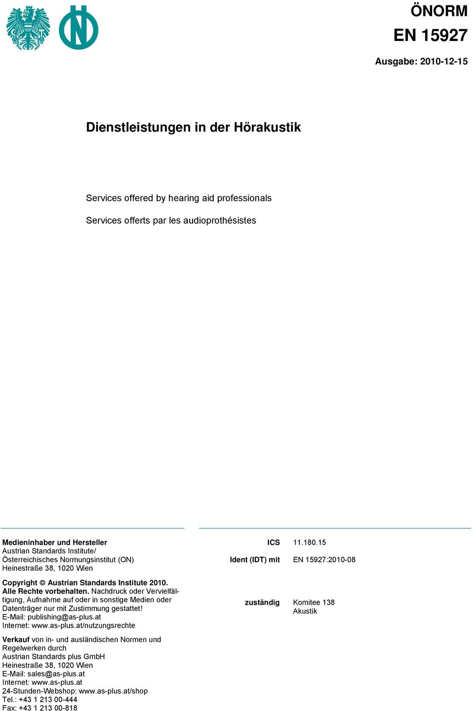 Alle Rechte vorbehalten. Nachdruck oder Vervielfältigung, Aufnahme auf oder in sonstige Medien oder Datenträger nur mit Zustimmung gestattet! E-Mail: publishing@as-plus.at Internet: www.as-plus.at/nutzungsrechte ICS 11.