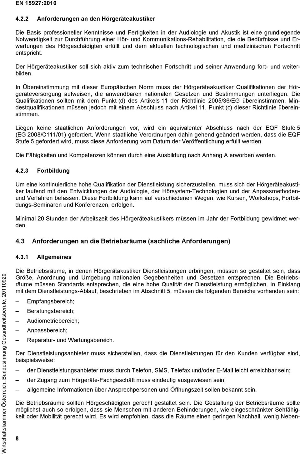 Der Hörgeräteakustiker soll sich aktiv zum technischen Fortschritt und seiner Anwendung fort- und weiterbilden.