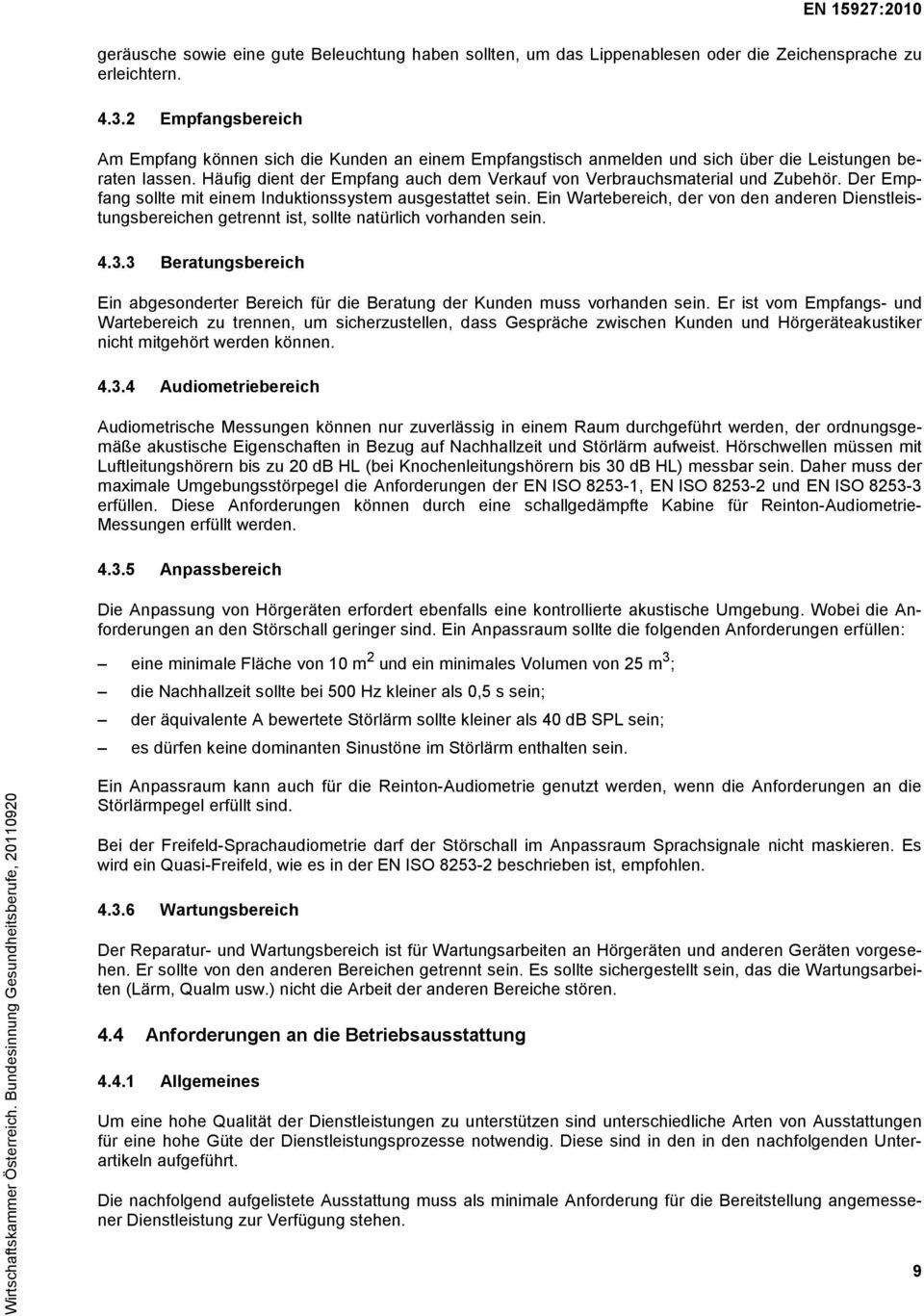 Häufig dient der Empfang auch dem Verkauf von Verbrauchsmaterial und Zubehör. Der Empfang sollte mit einem Induktionssystem ausgestattet sein.